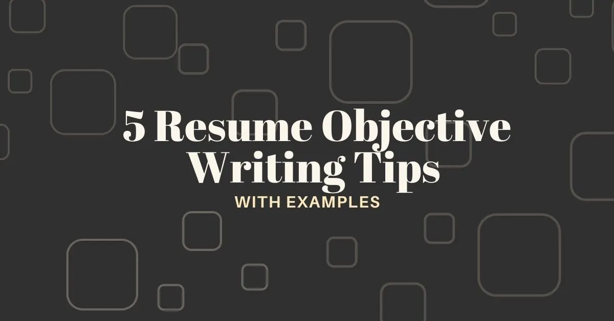 Image for 5 Resume Objective Writing Tips (With Examples) article